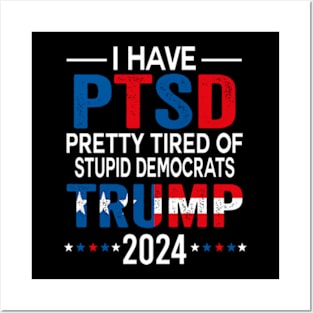 I Have PTSD Pretty Tired Of Stupid Democrats Trump 2024 Posters and Art